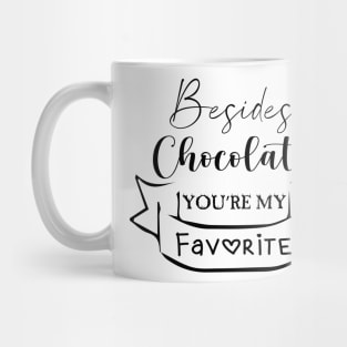 Besides Chocolate You're My Favorite Cool Gift Mug